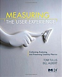 Measuring the User Experience: Collecting, Analyzing, and Presenting Usability Metrics (Paperback)