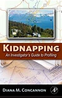Kidnapping: An Investigators Guide to Profiling (Hardcover)