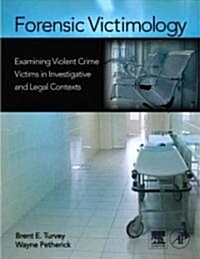 Forensic Victimology: Examining Violent Crime Victims in Investigative and Legal Contexts (Hardcover)