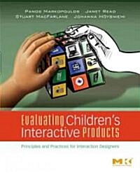 Evaluating Childrens Interactive Products: Principles and Practices for Interaction Designers (Paperback)
