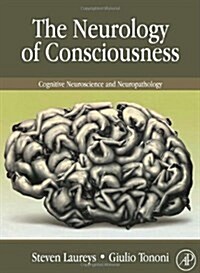 The Neurology of Consciousness: Cognitive Neuroscience and Neuropathology (Hardcover, New)