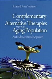 Complementary and Alternative Therapies and the Aging Population: An Evidence-Based Approach (Hardcover)