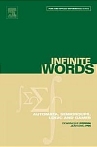 Infinite Words: Automata, Semigroups, Logic and Gamesvolume 141 (Hardcover)