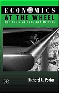 Economics at the Wheel : The Costs of Cars and Drivers (Hardcover)