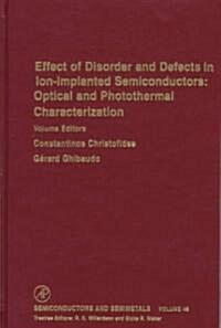 Effect of Disorder and Defects in Ion-Implanted Semiconductors: Optical and Photothermal Characterization: Volume 46 (Hardcover)