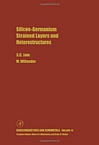 Silicon-Germanium Strained Layers and Heterostructures: Semi-Conductor and Semi-Metals Series Volume 74 (Hardcover, 2, Revised)