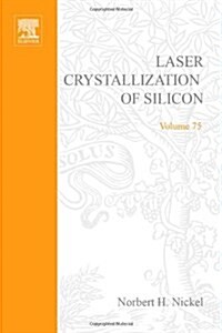 Laser Crystallization of Silicon - Fundamentals to Devices: Volume 75 (Hardcover)