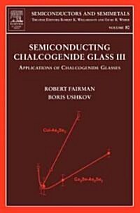 Semiconducting Chalcogenide Glass III: Applications of Chalcogenide Glasses Volume 80 (Hardcover)