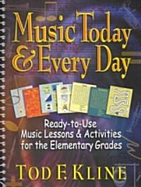 Music Today and Every Day: Ready-To-Use Music Lessons & Activities for the Elementary Grades (Paperback)