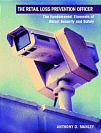 The Retail Loss Prevention Officer: The Fundamental Elements of Retail Security and Safety (Paperback)