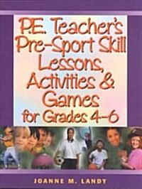 P.E. Teachers Pre-Sport Skill Lessons, Activities & Games for Grades 4-6 (Paperback)