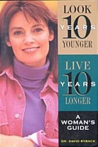 Look Ten Years Younger, Live Ten Years Longer (Paperback)