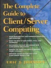 The Complete Guide to Client/Server Computing (Hardcover)