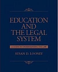 Education and the Legal System: A Guide to Understanding the Law (Paperback)