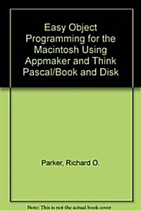 Easy Object Programming for the MacIntosh Using Appmaker and Think Pascal/Book and Disk (Paperback, Diskette)