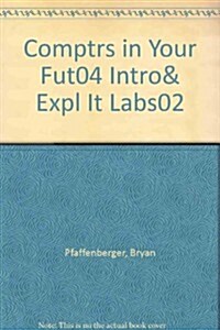Comptrs in Your Fut04 Intro& Expl It Labs02 (Paperback, 6)