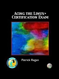 Acing the Linux+ Certification Exam (Paperback, CD-ROM)