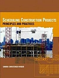 Scheduling Construction Projects: Principles and Practices (Paperback)