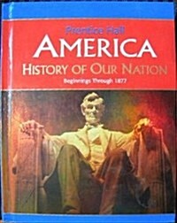 America: History of Our Nation Begin-1877 Ed 2007c (Hardcover)