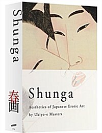 Shunga: Aesthetics of Japanese Erotic Art by Ukiyo-E Masters (Paperback)