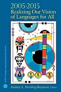 ACTFL 2005-2015: Realizing Our Vision of Languages for All (Paperback)