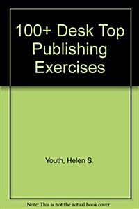 100+ Desktop Publishing Exercises (Paperback)