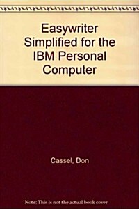 Easywriter Simplified for the IBM Personal Computer (Hardcover)