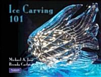 Ice Carving 101 (Paperback)