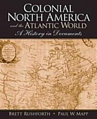 Colonial North America and the Atlantic World: A History in Documents (Paperback)