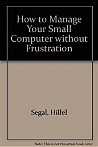 How to Manage Your Small Computer (Hardcover)