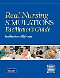 Real Nursing Simulations Facilitators Guide: Institutional Version (Paperback)