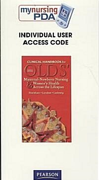 Clinical Handbook for OLDS Maternal-Newborn Nursing & Womens health Across the Lifespan (Pass Code, 1st)