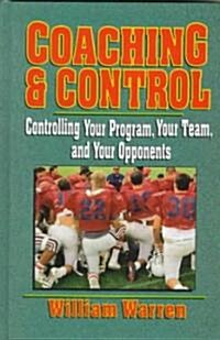 Coaching & Control: Controlling Your Program, Your Team, and Your Opponents (Hardcover)