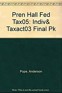 Pren Hall Fed Tax05: Indiv& Taxact03 Final Pk (Hardcover, 18)