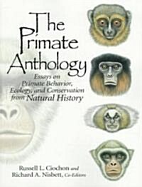 The Primate Anthology: Essays on Primate Behavior, Ecology and Conservation from Natural History (Paperback)