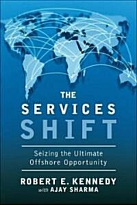 The Services Shift: Seizing the Ultimate Offshore Opportunity (Hardcover)