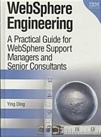 WebSphere Engineering: A Practical Guide for WebSphere Support Managers and Senior Consultants (Hardcover)