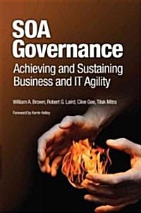 SOA Governance: Achieving and Sustaining Business and IT Agility (Paperback)