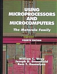 Using Microprocessors and Microcomputers: The Motorola Family (Paperback, 4th, Revised)