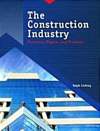 The Construction Industry: Processes, Players, and Practices (Paperback)