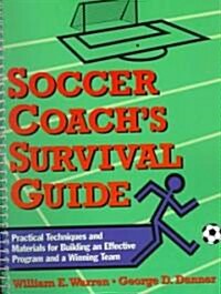 Soccer Coachs Survival Guide: Practical Techniques and Materials for Building an Effective Program and a Winning Team (Spiral)