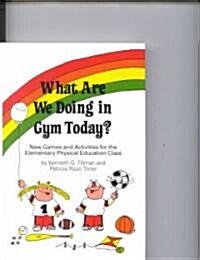 What Are We Doing in Gym Today?: New Games and Activities for the Elementary Physical Education Class (Hardcover)
