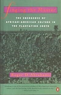 Singing the Master: The Emergence of African-American Culture in the Plantationsouth (Paperback)