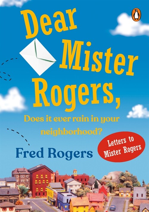 Dear Mister Rogers, Does It Ever Rain in Your Neighborhood?: Letters to Mister Rogers (Paperback)