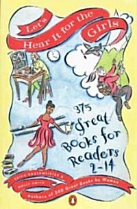 Lets Hear It for the Girls: 375 Great Books for Readers 2-14 (Paperback)