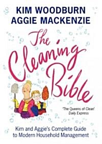 The Cleaning Bible : Kim and Aggies Complete Guide to Modern Household Management (Paperback)