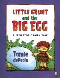 Little Grunt and the Big Egg: A Prehistoric Fairy Tale (Paperback) - A Prehistoric Fairy Tale