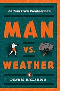 Man vs. Weather: Be Your Own Weatherman (Paperback)