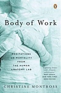 Body of Work: Meditations on Mortality from the Human Anatomy Lab (Paperback)