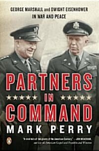 Partners in Command: George Marshall and Dwight Eisenhower in War and Peace (Paperback)